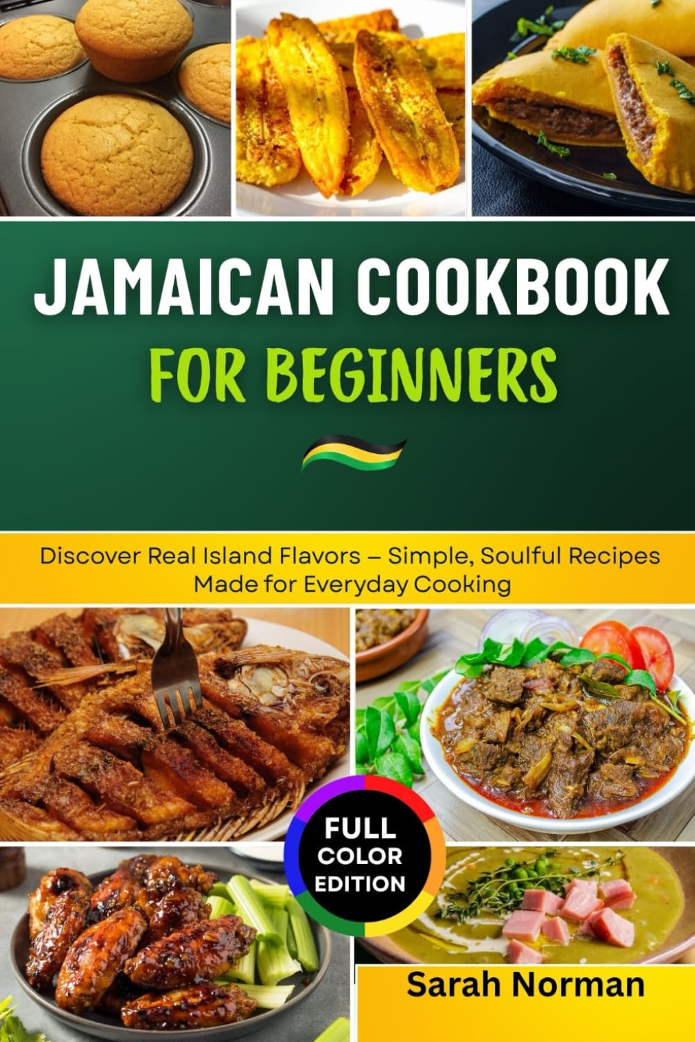 Jamaican Cookbook for Beginners: Discover Real Island Flavors — Simple, Soulful Recipes Made for Everyday Cooking