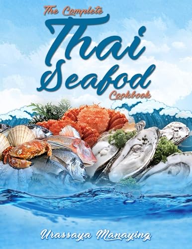 The Complete Thai Seafood Cookbook: The Best Fish and Seafood Recipes, Straight Out of Thailand!
