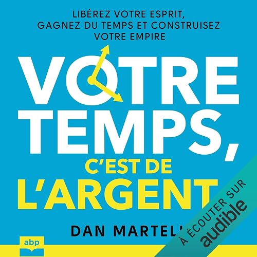 c’est de l’argent !: Libérez votre esprit Votre temps