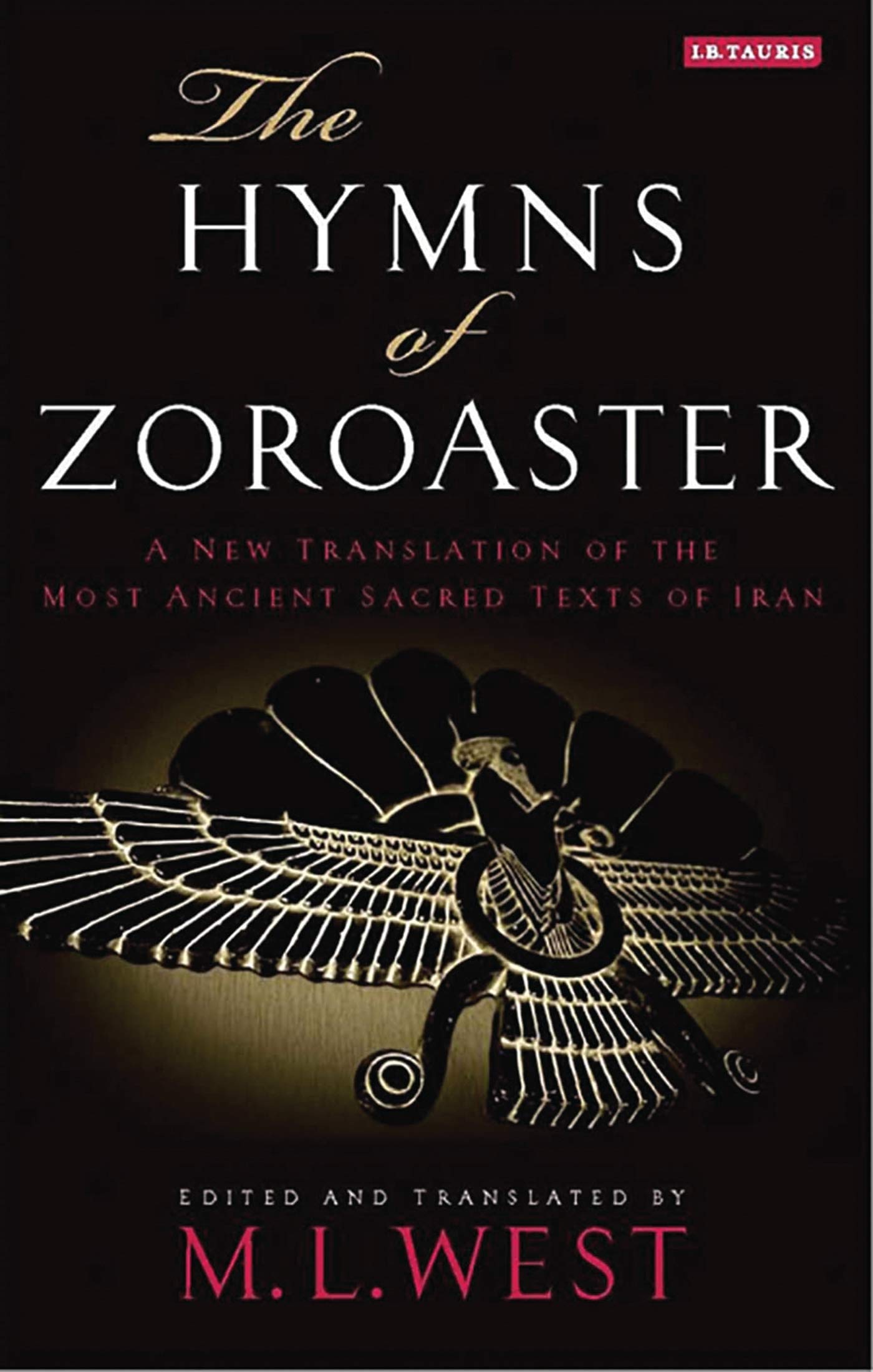 Hymns of Zoroaster, The: A New Translation of the Most Ancient Sacred Texts of Iran