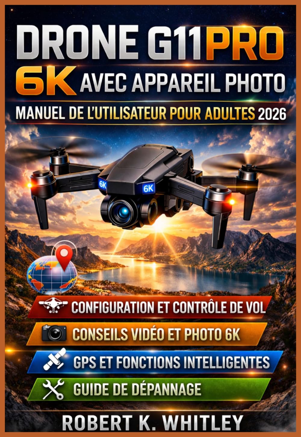 Drone G11PRO 6K avec appareil photo Manuel de l'utilisateur pour adultes 2026: Guide pratique étape par étape pour maîtriser la configuration, les ... Maîtriser son utilisation au quotidien)