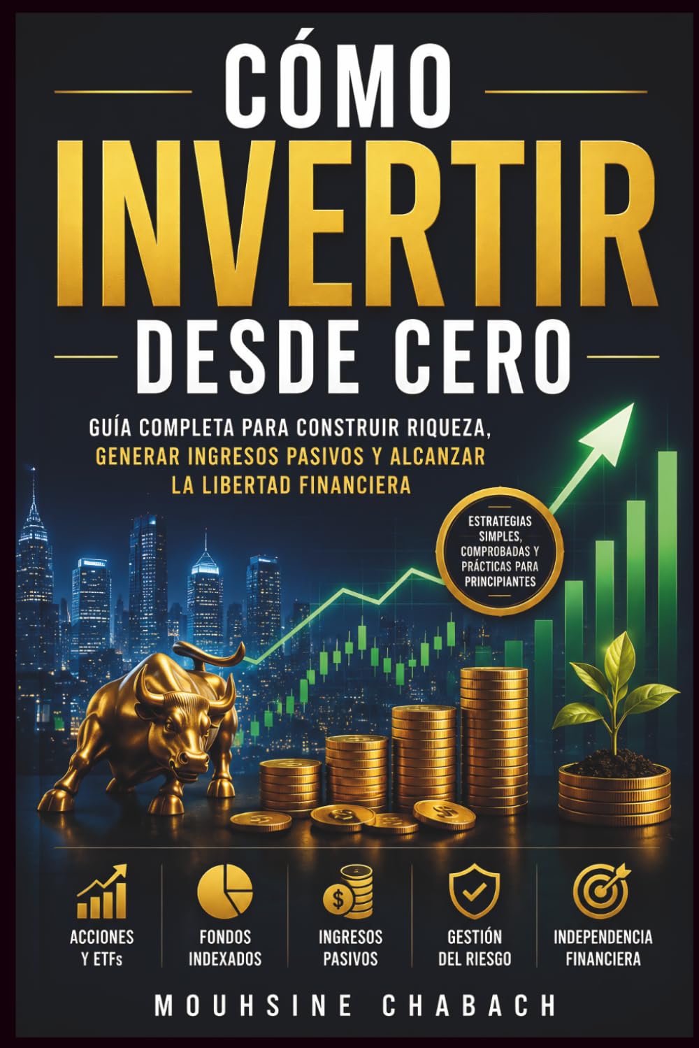Cómo Invertir Desde Cero: Guía Completa para Construir Riqueza, Generar Ingresos Pasivos y Alcanzar la Libertad Financiera con Acciones, ETFs y Fondos Indexados (Investing Pro)