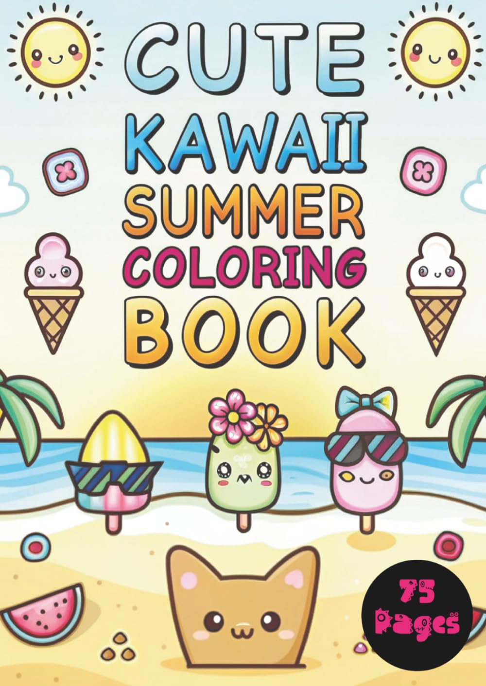 Cute Kawaii Summer Coloring Book: Fun Summer-Themed Coloring Pages Featuring Cute Kawaii Characters, Beach Vibes, Tropical Treats & Happy Vacation Scenes