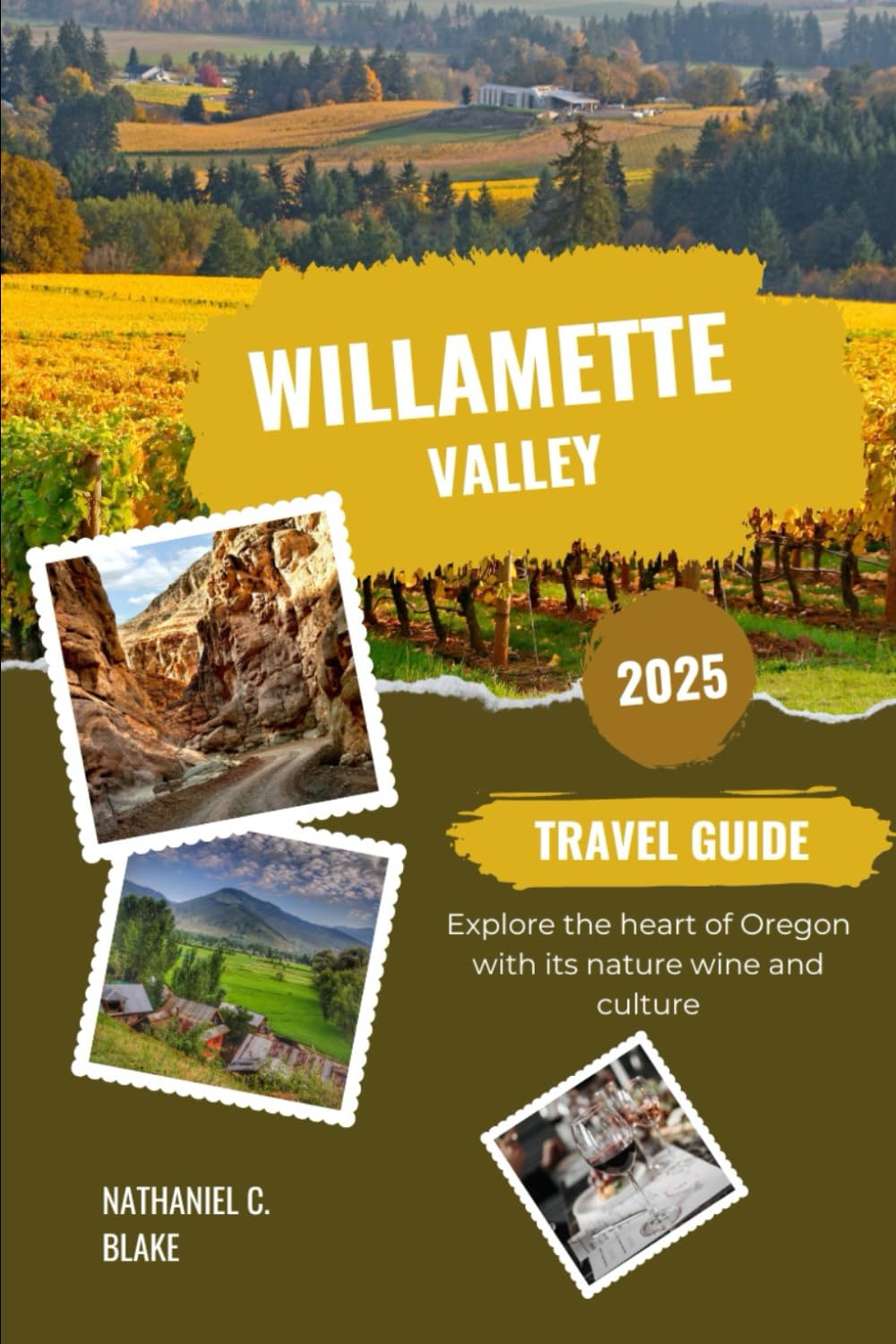Willamette Valley Travel Guide 2025: Explore the heart of Oregon with its nature wine and culture (Journey into the Heart of Places: Essential Travel Tips and Guides)