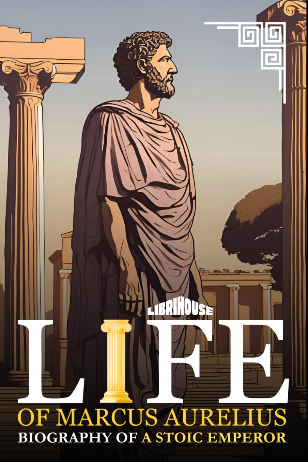 Life of Marcus Aurelius Biography of a Stoic Emperor (Stoicism)