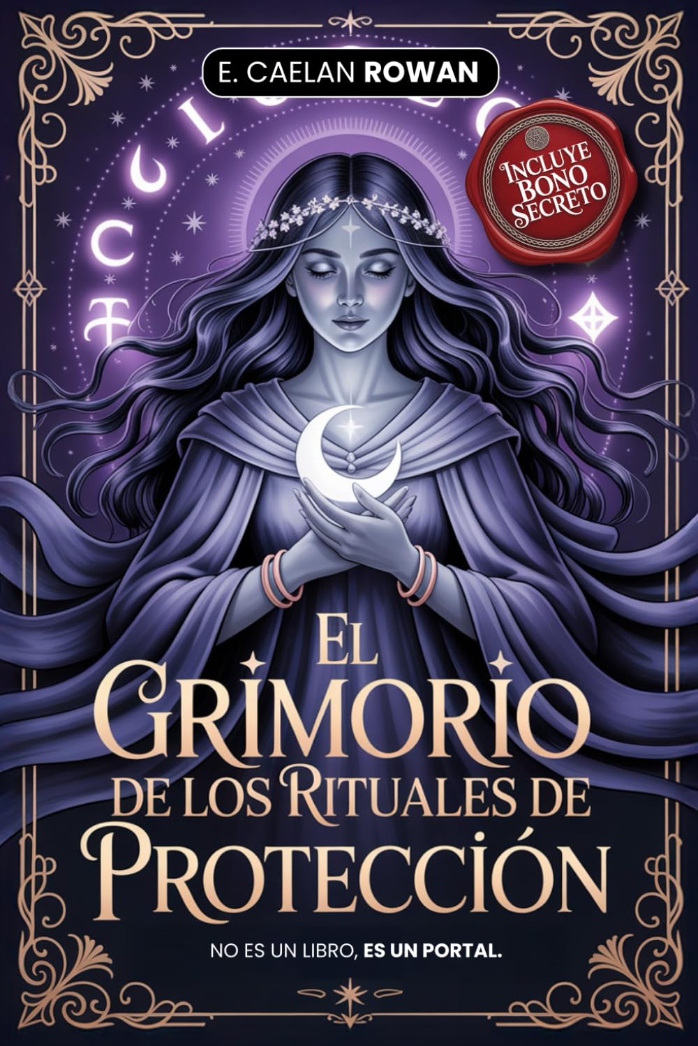 EL GRIMORIO DE LOS RITUALES DE PROTECCIÓN - LA BIBLIA ESOTÉRICA: Encantamientos, rituales y Wicca: Los secretos antiguos de la magia – Misticismo, ... y el poder de los rituales + eBook .