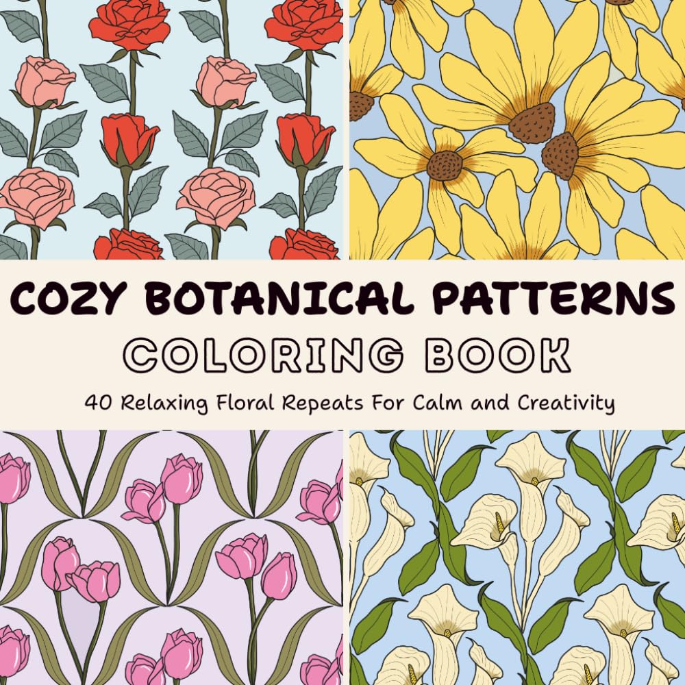 Cozy Botanical Patterns Coloring Book: 40 Relaxing Floral Repeats for Calm and Creativity