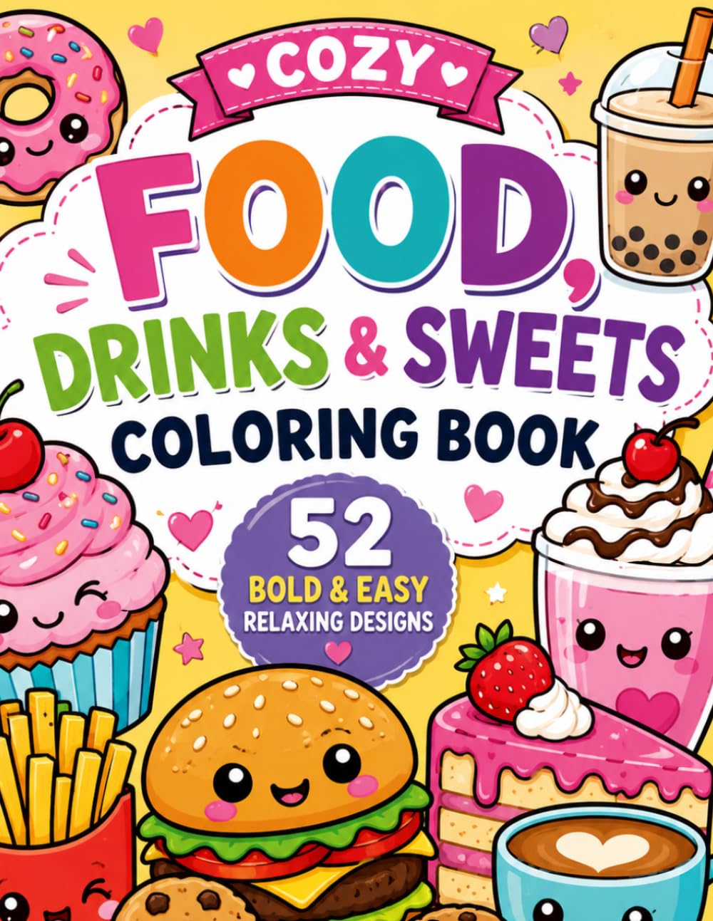 Cozy Food, Drinks & Sweets Coloring Book: 52 Bold & Easy Relaxing Designs Featuring Cute Foods, Desserts, Coffee, Snacks & Fun Drinks for Kids, Teens, Adults and Seniors