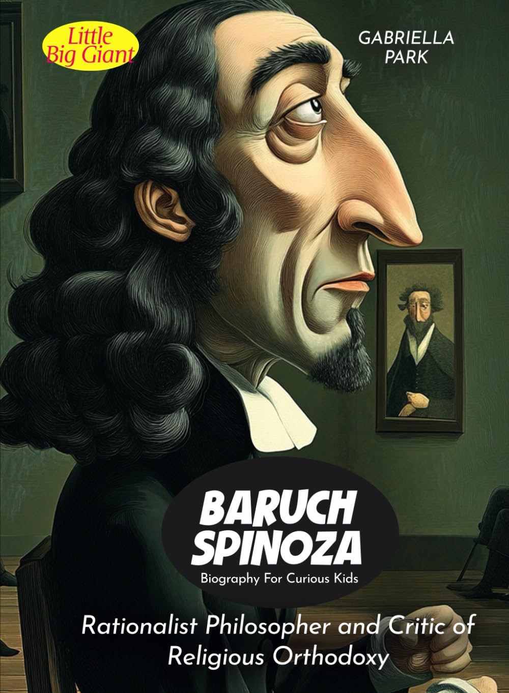 Baruch Spinoza Biography For Curious Kids: Rationalist Philosopher and Critic of Religious Orthodoxy (Biography For Kids)