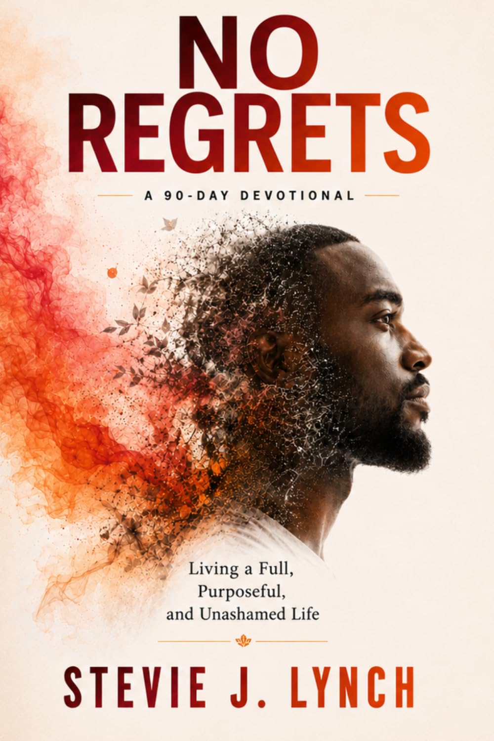 No Regrets: A 90-Day Devotional for Living a Full, Purposeful, and Unashamed Life