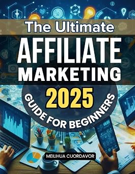 The Ultimate Affiliate Marketing 2025 Guide for Beginners Master The Skills Mindset And Modern Strategies To Build Trust Drive Passive Income And ... Ethical And Sustainable Online Marketing