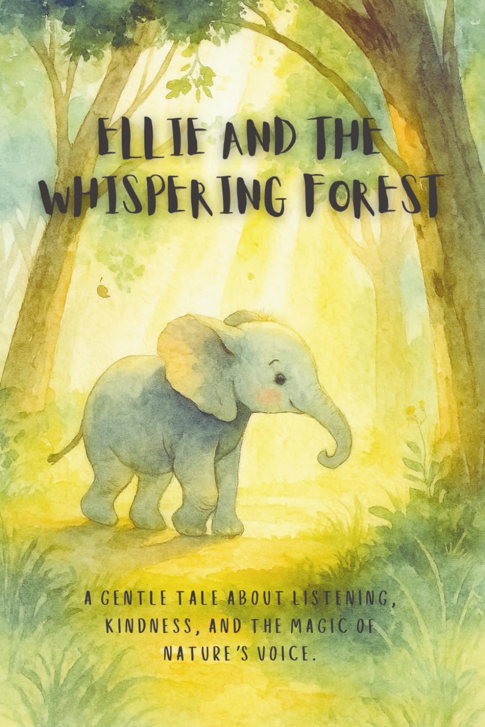 Ellie and the Whispering Forest: A gentle tale about listening, kindness, and the magic of nature’s voice.