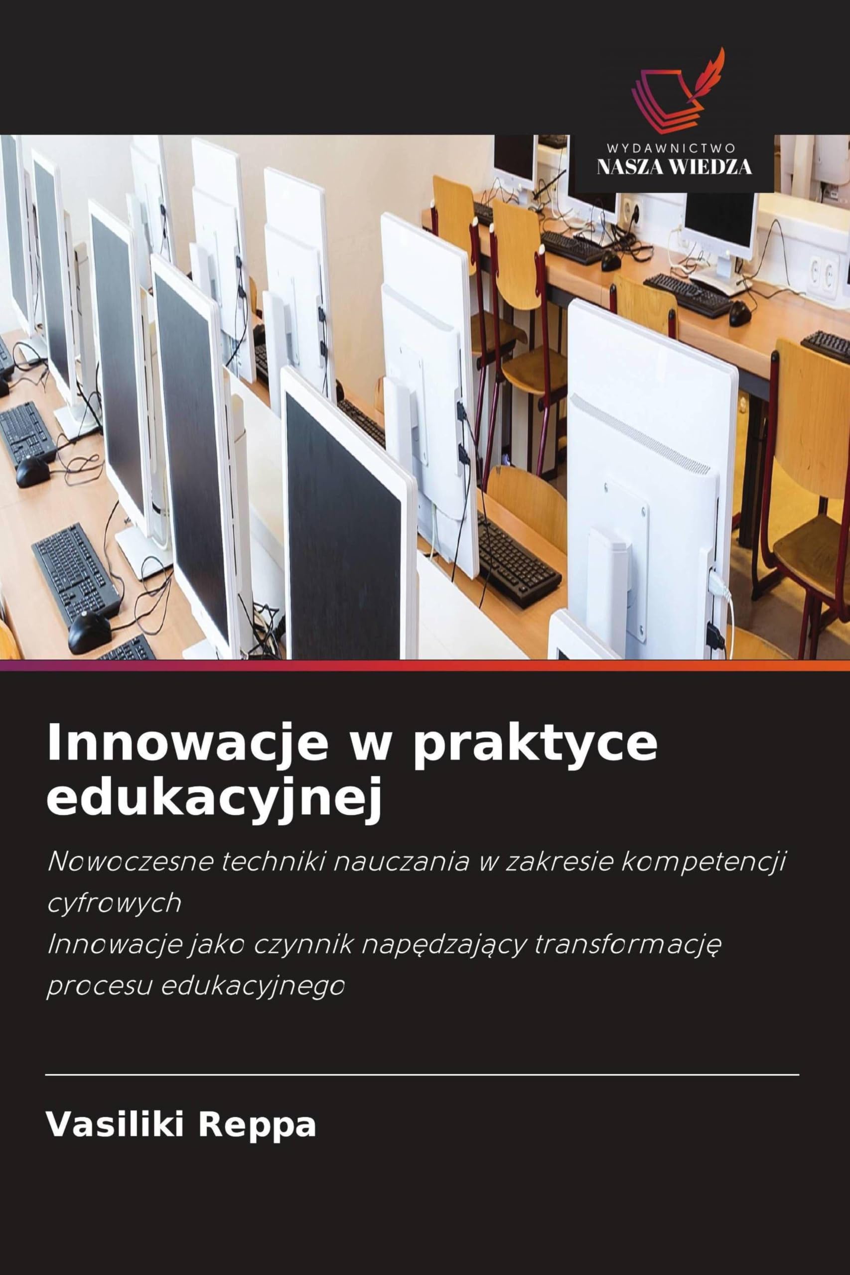 Innowacje w praktyce edukacyjnej: Nowoczesne techniki nauczania w zakresie kompetencji cyfrowychInnowacje jako czynnik nap¿dzaj¿cy transformacj¿ procesu edukacyjnego