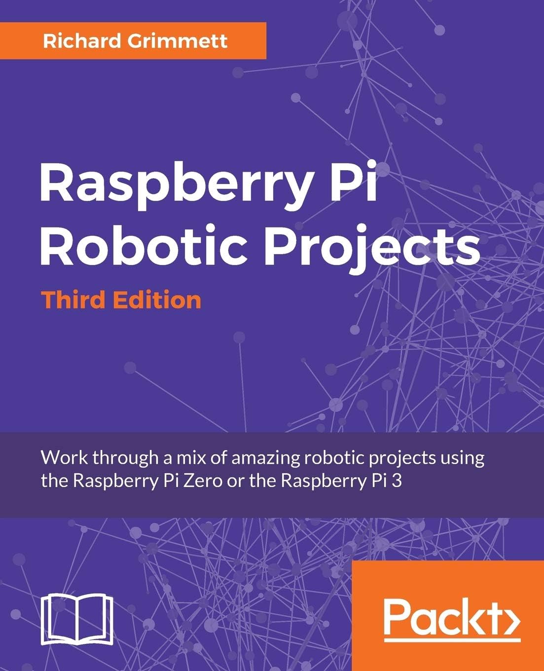 Raspberry Pi Robotic Projects: Work through a mix of amazing robotic projects using the Raspberry Pi Zero or the Raspberry Pi 3