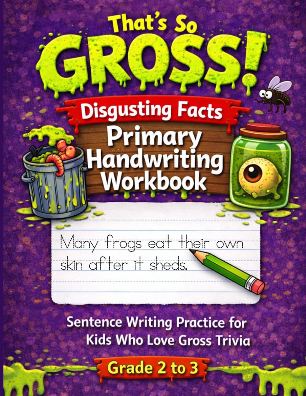 That’s So Gross! Trace and Write Sentences Print Handwriting Workbook for Grade 2 to 3: Tracing and Writing Sentences with Disgusting and Gross Facts for Kids