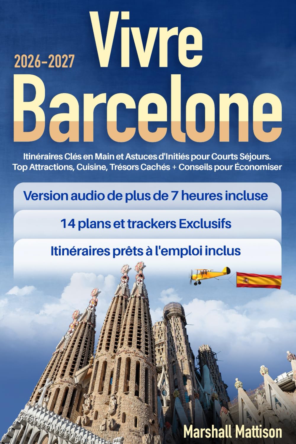 Vivre Barcelone: Itinéraires Clés en Main et Astuces d'Initiés pour Courts Séjours. Top Attractions, Cuisine, Trésors Cachés + Conseils pour Économiser