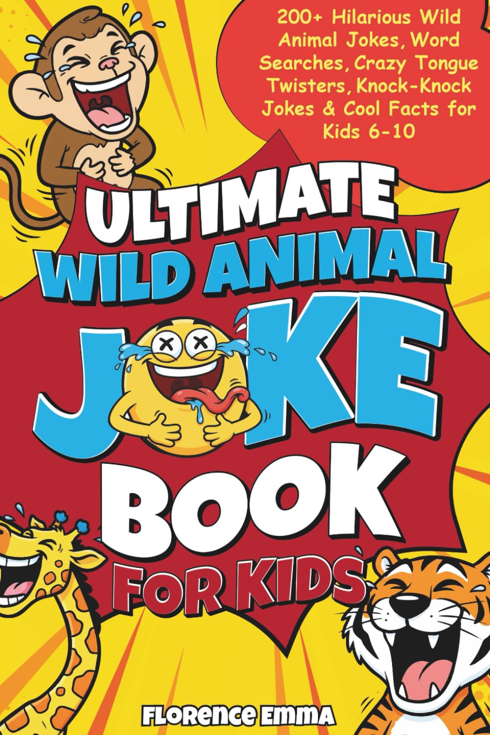 ULTIMATE WILD ANIMAL JOKE BOOK FOR KIDS: 200+ Hilarious Wild Animal Jokes, Silly Tongue Twisters, Knock-Knocks & Cool Facts for Kids 6–10 (ULTIMATE JOKE SERIES)