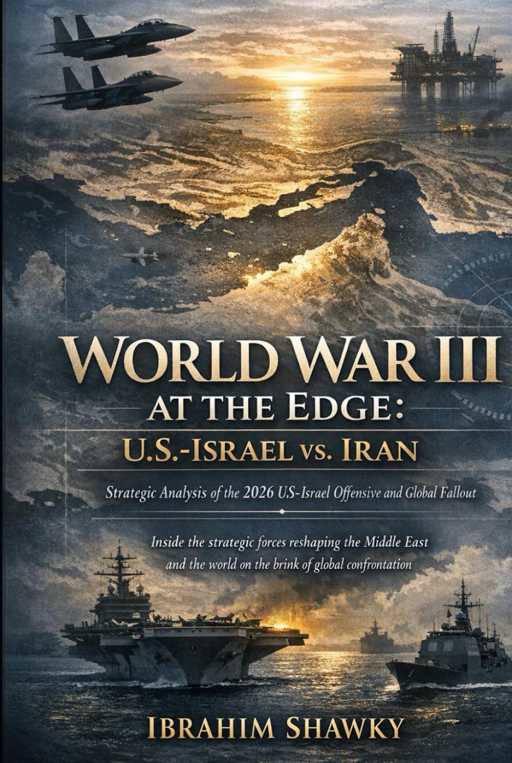 World War III at the Edge: U.S.-Israel vs. Iran: Strategic Analysis of the 2026 U.S.-Israel Offensive and Global Fallout