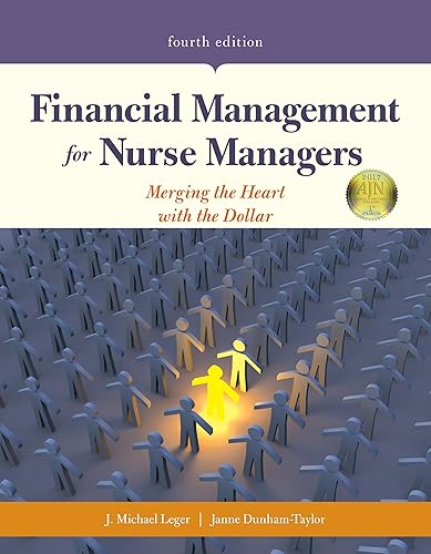 Financial Management for Nurse Managers: Merging the Heart with the Dollar: Merging the Heart with the Dollar
