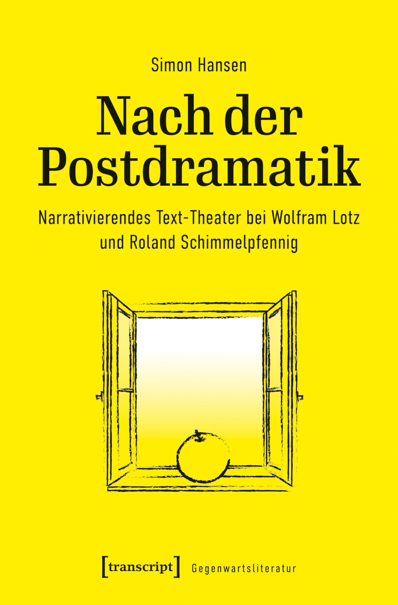 Nach der Postdramatik: Narrativierendes Text-Theater bei Wolfram Lotz und Roland Schimmelpfennig (Gegenwartsliteratur 6)
