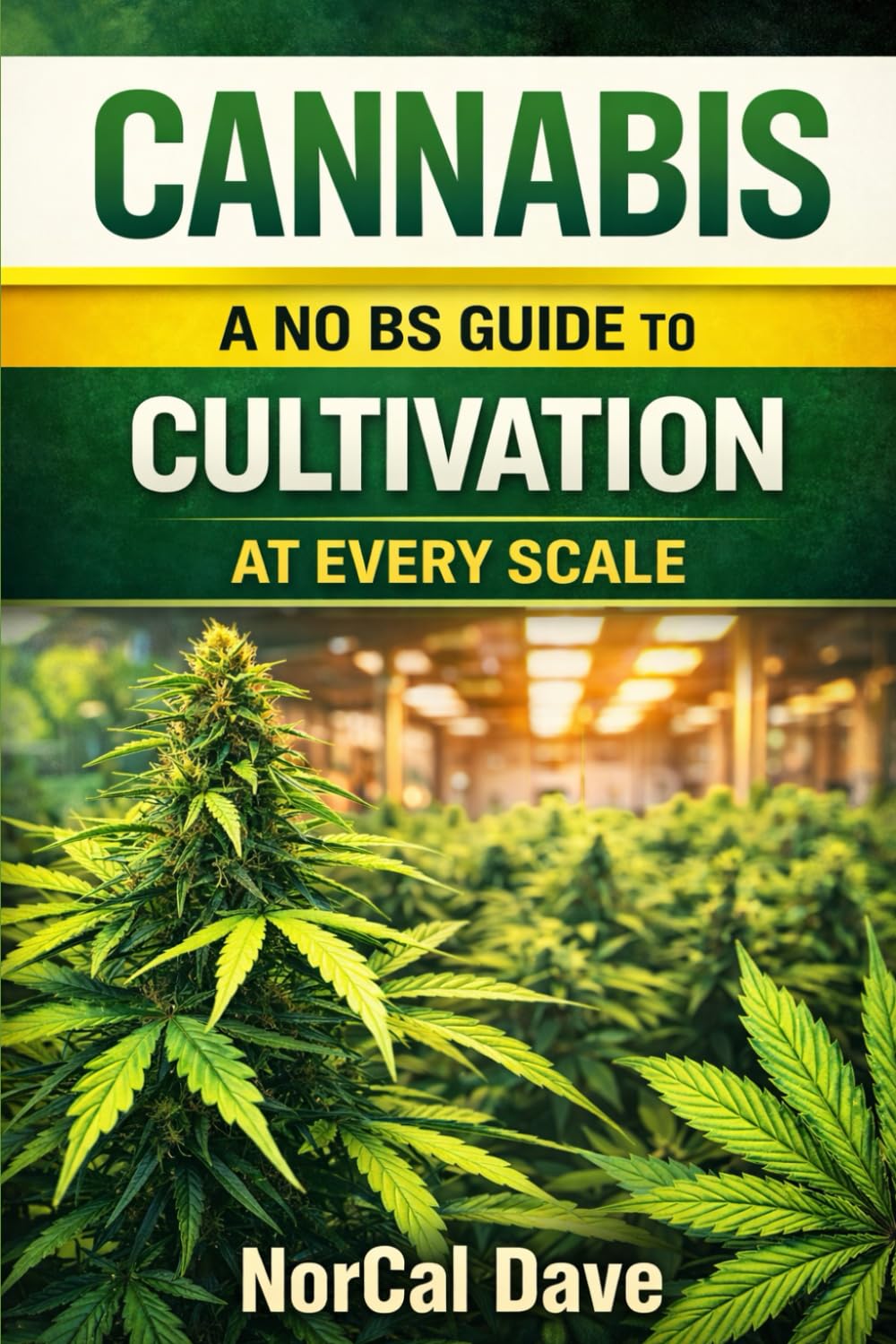 Cannabis : A No BS Guide to Cultivation at Any Scale