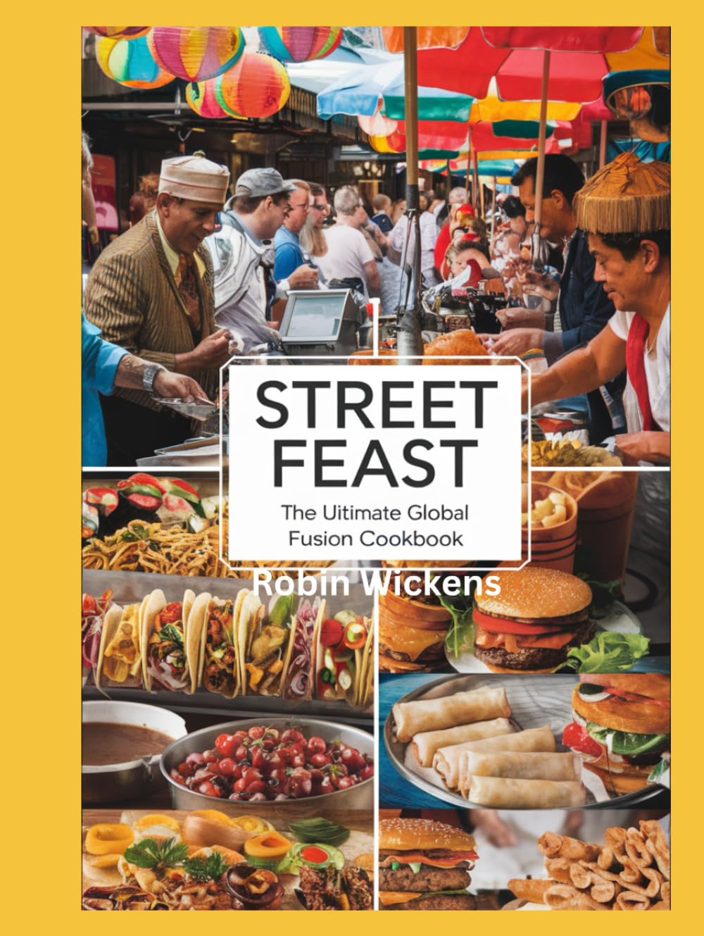 STREET FEAST: The Ultimate Global Fusion Cookbook