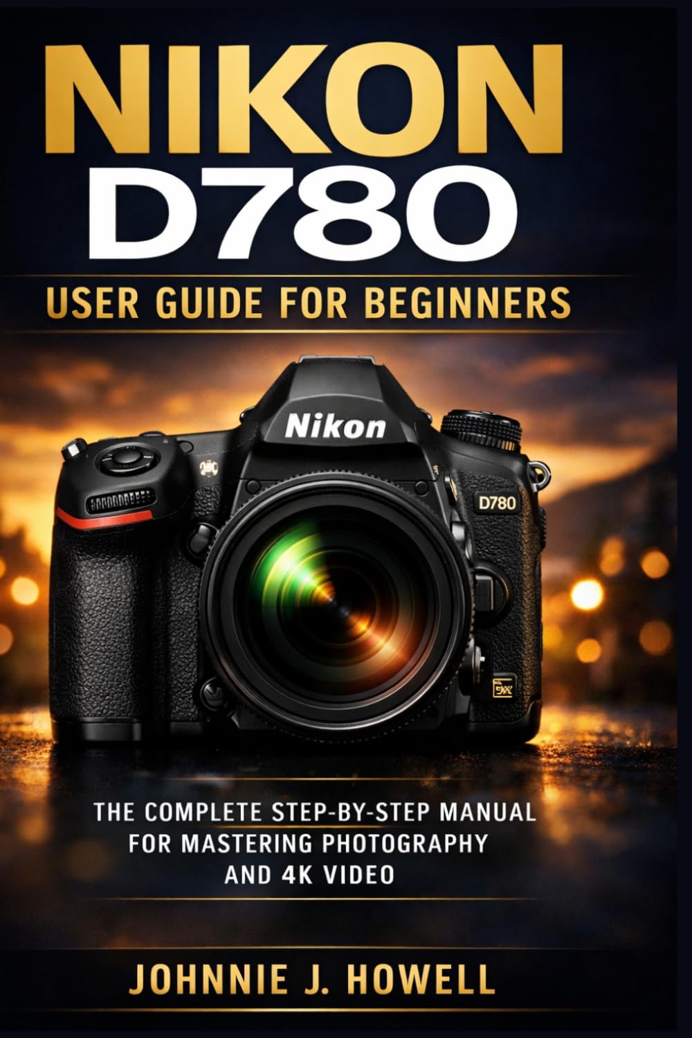 Nikon D780 user guide 2026: The Step-by-Step Manual for High-Performance 4K Video and Photography with F-Mount Lenses.