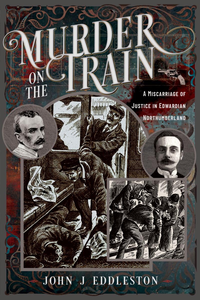 Murder On The Train: A Miscarriage of Justice in Edwardian Northumberland