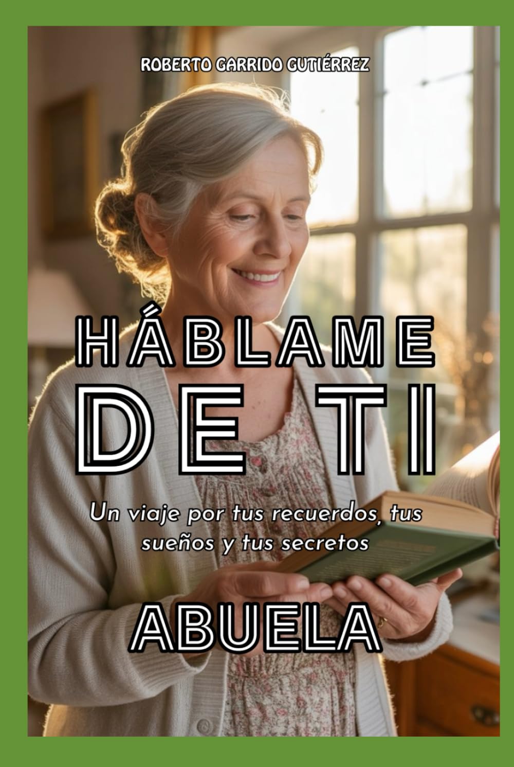 Háblame de ti: Abuela: Un viaje por tus recuerdos, tus sueños y tus secretos
