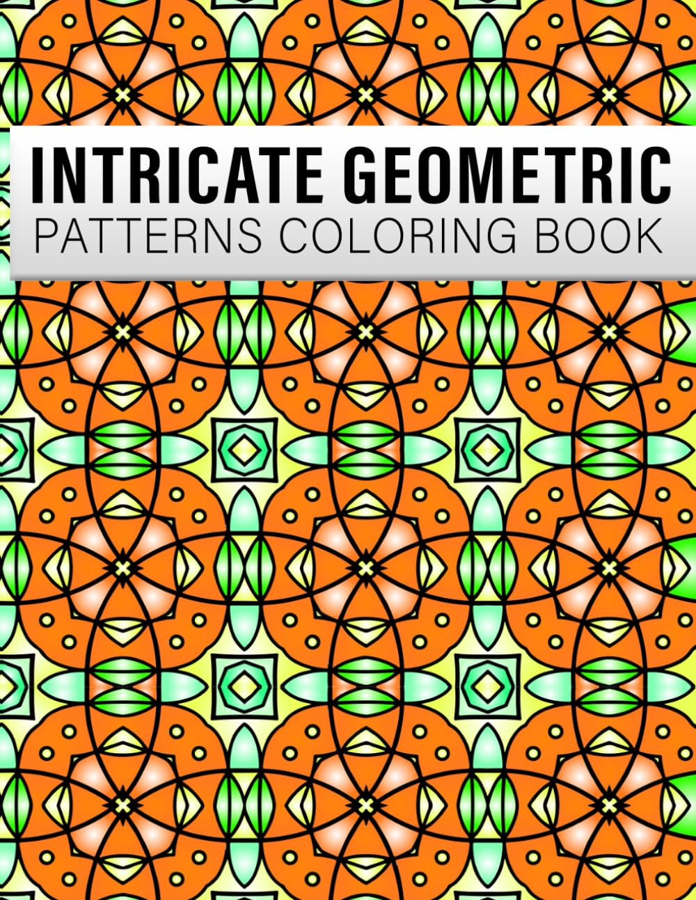 Intricate Geometric Patterns Coloring Book: 50 beautiful geometric coloring pages for Adults - Relaxing and Anti-Stress