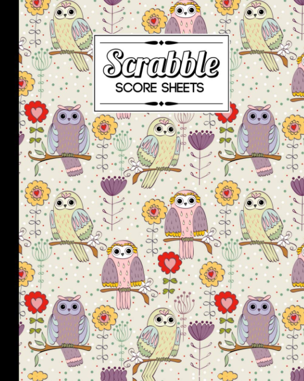 Independently published Scrabble Score Sheet: Owl and Flowers Scrabble Score Sheet, Scrabble Game Record book For up to 4 Players, Scrabble Game Sheets For Board Game Words Building, 121 Pages, Size 8" x 10"