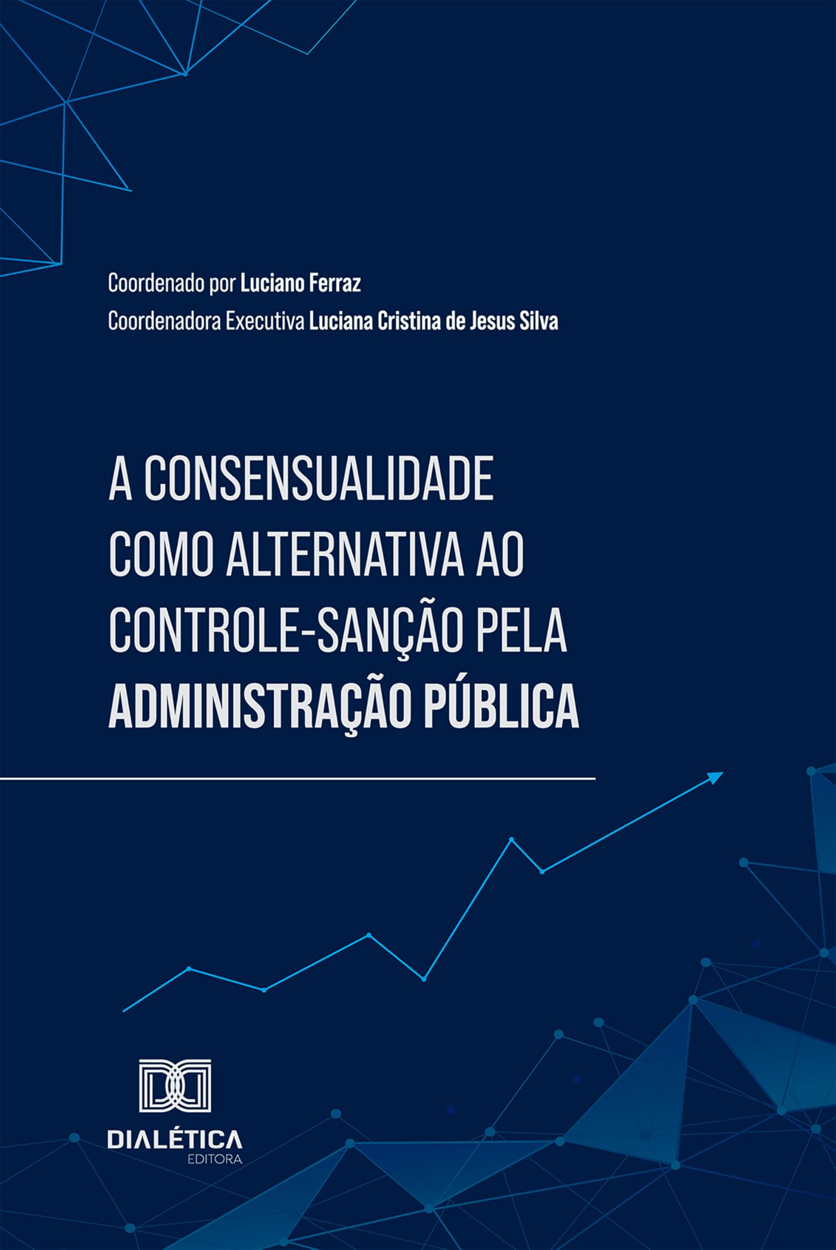 Capa de A Consensualidade como alternativa ao Controle-Sanção pela Administração Pública