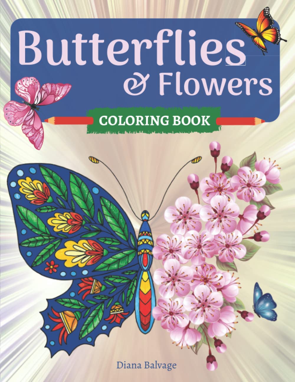 Butterflies and Flowers Coloring Book: Adult Coloring Book with Beautiful Butterfly and Floral Patterns for Relaxation and Fun| 50 Stress Relieving ... Teens | Easy Adorable and Entangled Designs
