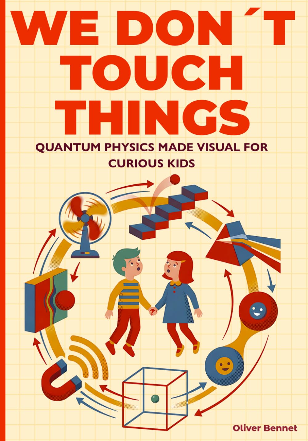 We Don’t Touch Things: Quantum Physics Made Visual for Curious Kids Ages 9–12: 1 (The Visual Science Series)