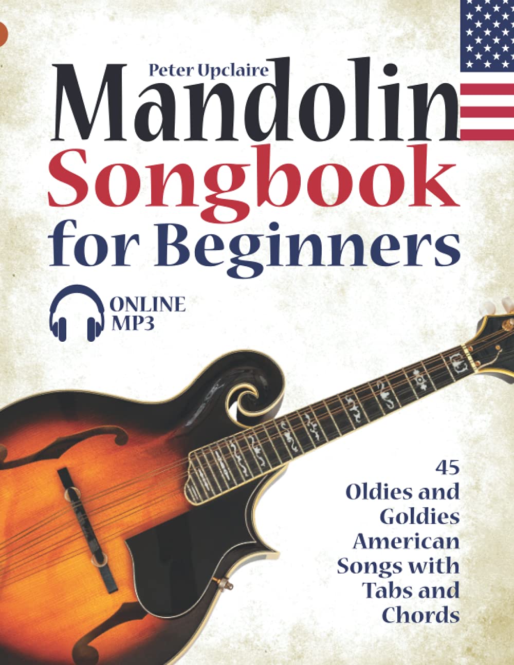 Mandolin Songbook for Beginners - 45 Oldies and Goldies American Songs with Tabs and Chords