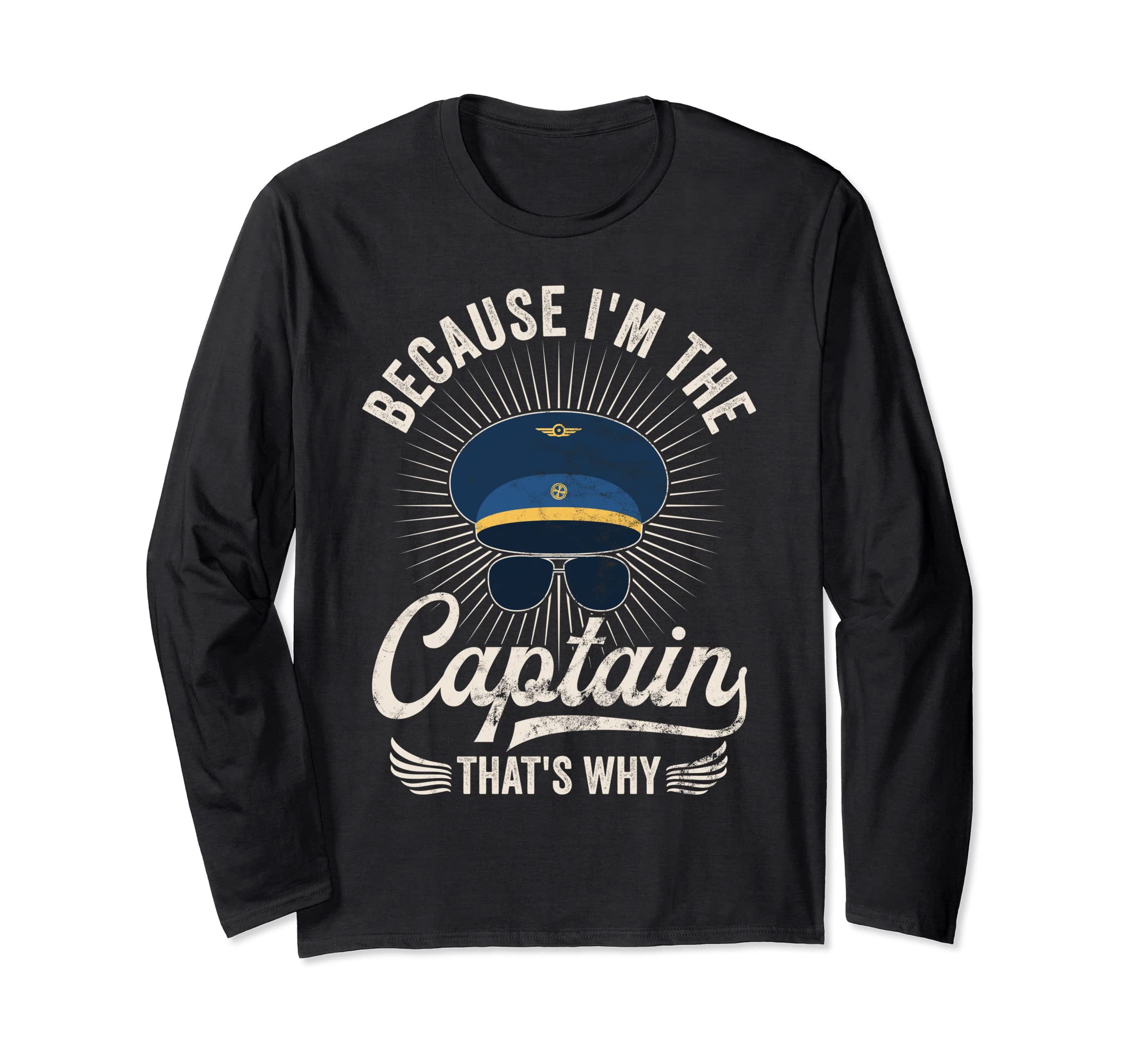 Because I'm The Captain That's WhyFor A Cargo Pilot Long Sleeve T-Shirt