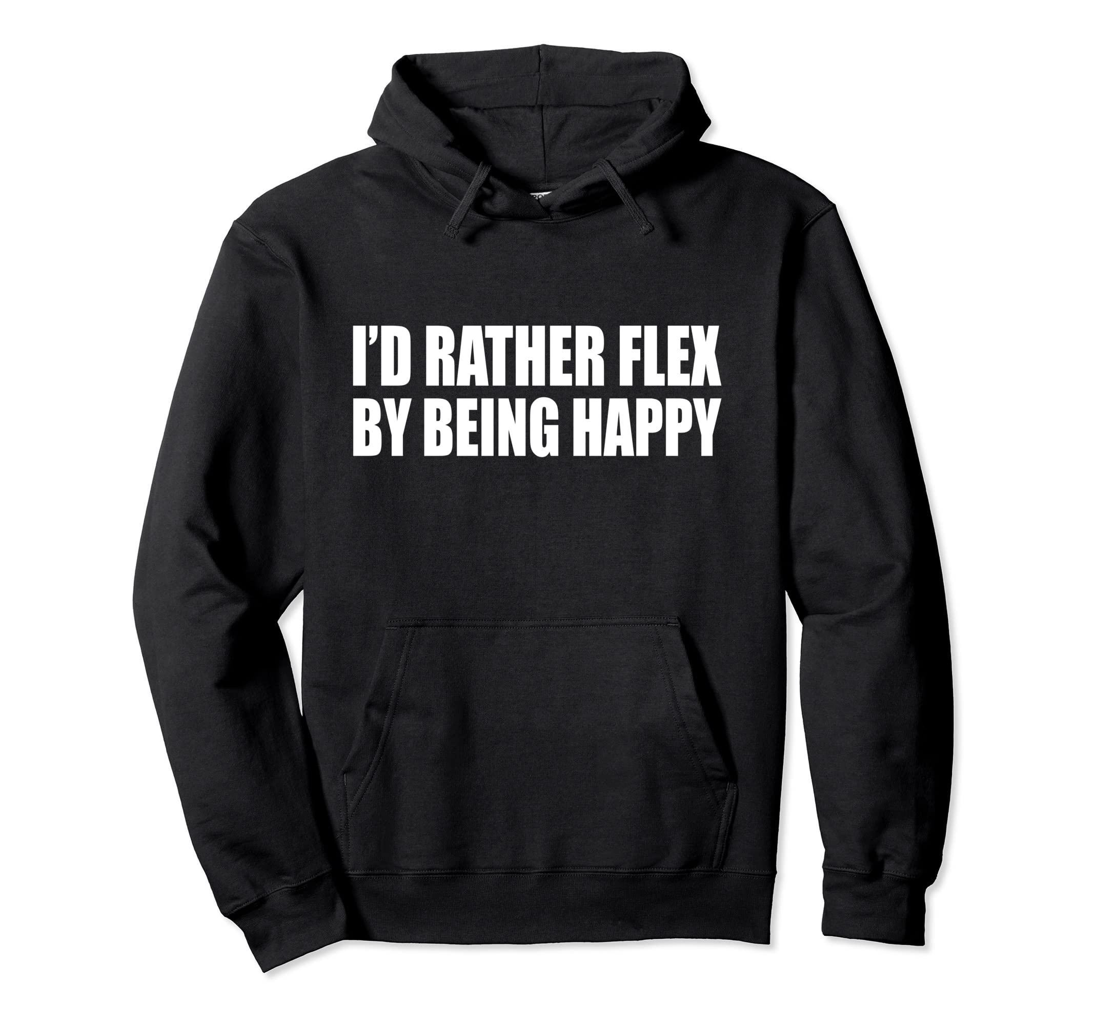 I'd Rather Flex By Being Happy Pullover Hoodie