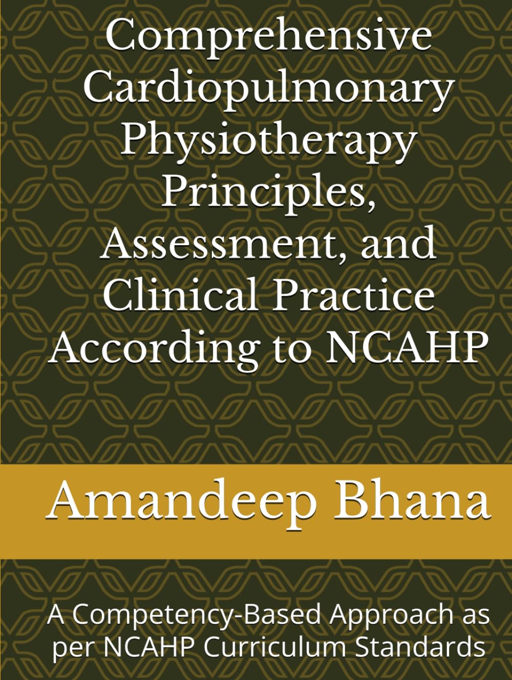 Comprehensive Cardiopulmonary Physiotherapy Principles, Assessment, and Clinical Practice According to NCAHP: A Competency-Based Approach as per NCAHP Curriculum Standards