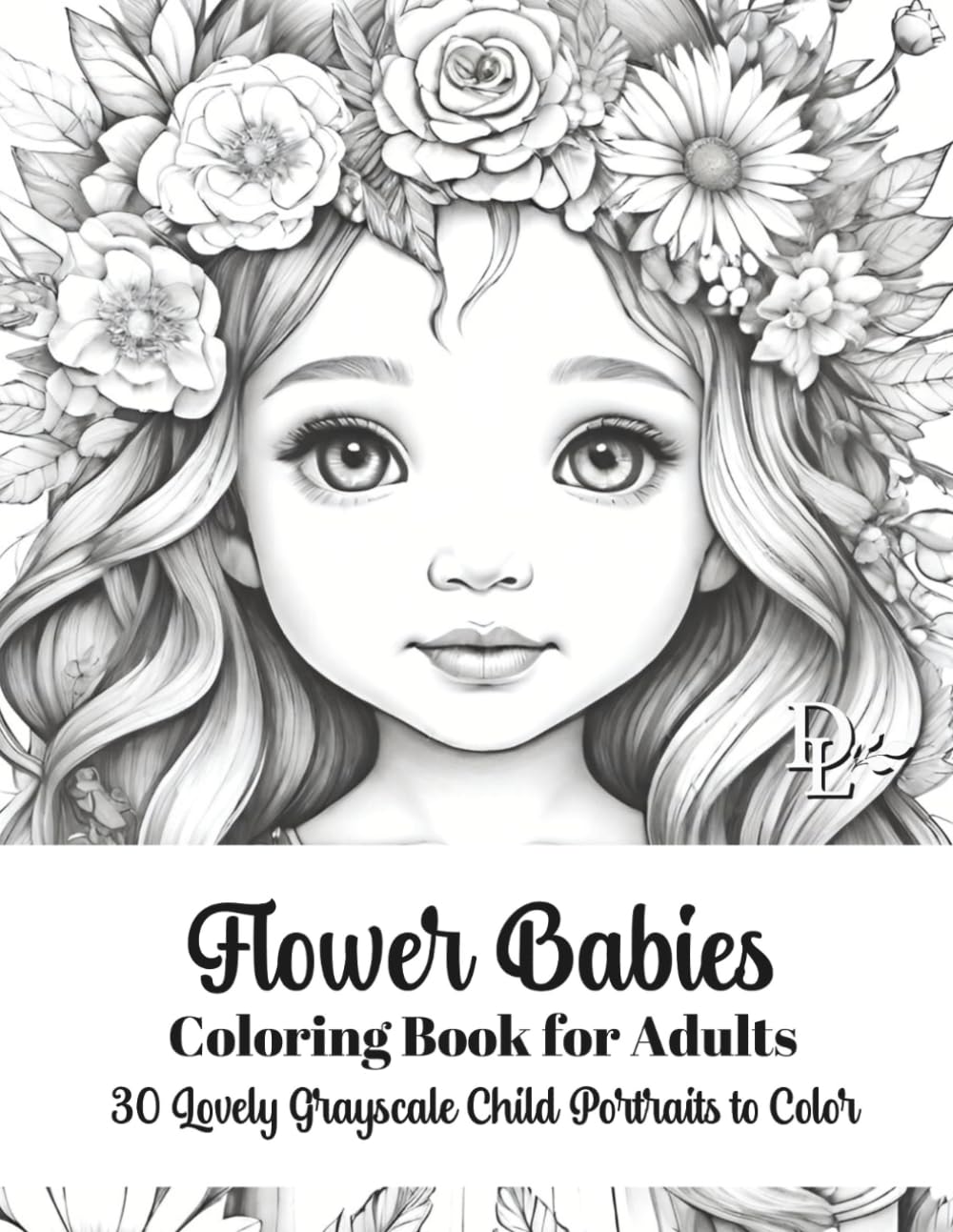 Flower Babies Coloring Book for Adults: 30 Lovely Grayscale Child Portraits to Color (Child Portrait Coloring Books)