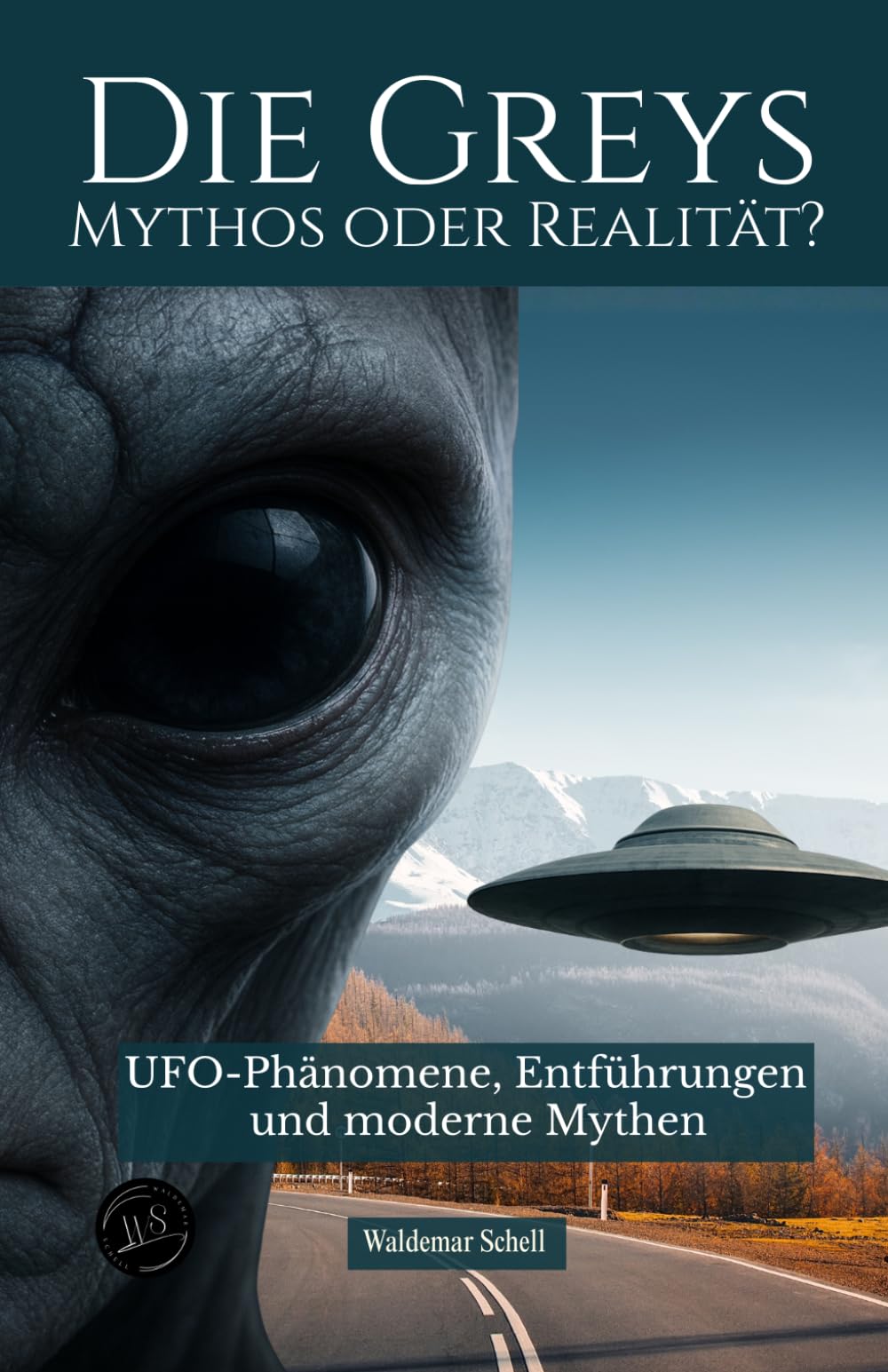 Die Greys Mythos oder Realität?: UFO-Phänomene, Entführungen und moderne Mythen