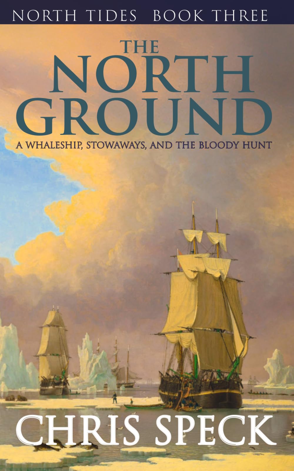 The North Ground: A whaleship, stowaways, and the bloody hunt: 3 (North Tides)