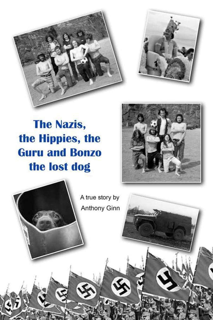 The Nazis, the Hippies, the Guru and Bonzo the Lost Dog.: The Nazis, the Hippies, the Guru and Bonzo the Lost Dog: hippy memoirs from 60s Alsager ... war, Glastonbury 1971, and the WW2 effect.