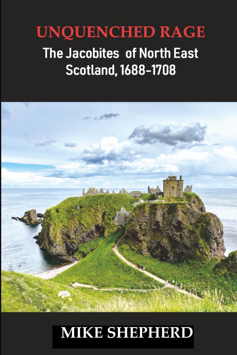 Unquenched Rage: The Jacobites of North East Scotland, 1688-1708
