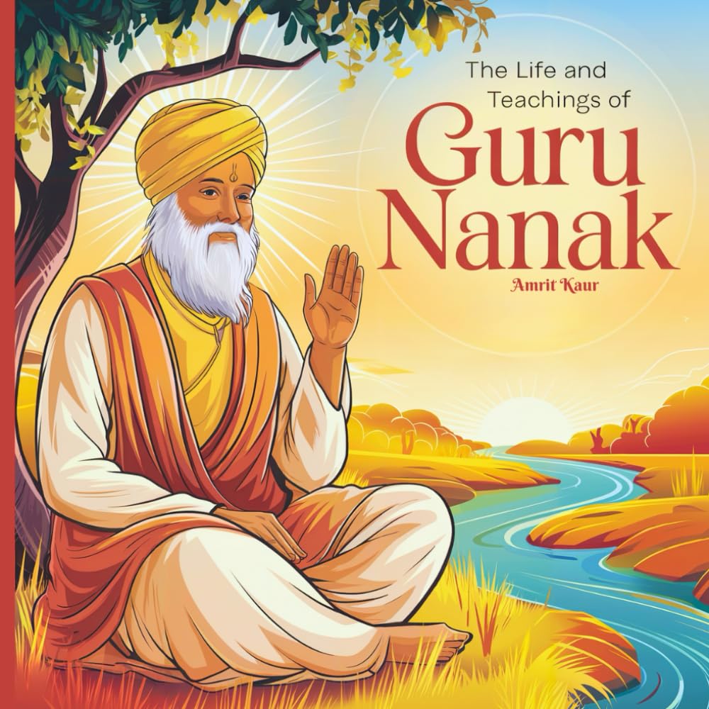 The Life and Teachings of Guru Nanak: A Children's Introduction to the Founder of Sikhism | For Kids Aged 6 -12 (Discovering Sikhism for Kids)