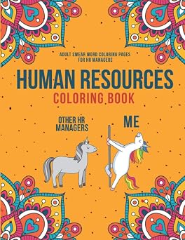 Human Resources Coloring Book A Snarky & Humorous HR Adult Coloring Book for Stress Relief | Funny Gifts for Human Resources Professionals.