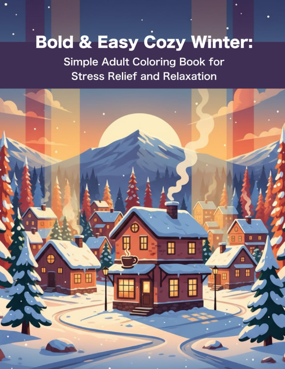 Bold & Easy Cozy Winter: Simple Adult Coloring Book for Stress Relief and Relaxation