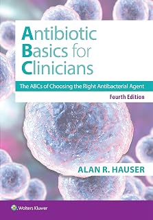 Antibiotics Basics for Clinicians: ABCs of Choosing Right Antibacterial Agent, 4th Ed by Dr. Alan Hauser MD PhD