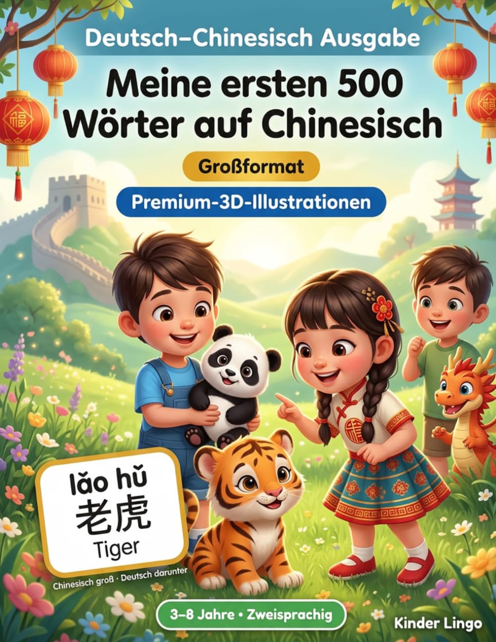 Meine ersten 500 Wörter auf Chinesisch: Ein zweisprachiges 3D-Bildwörterbuch für Kinder von 3–8 Jahren | Erstes Vokabular für Kleinkinder, Vorschule, Kindergarten und junge Lerner