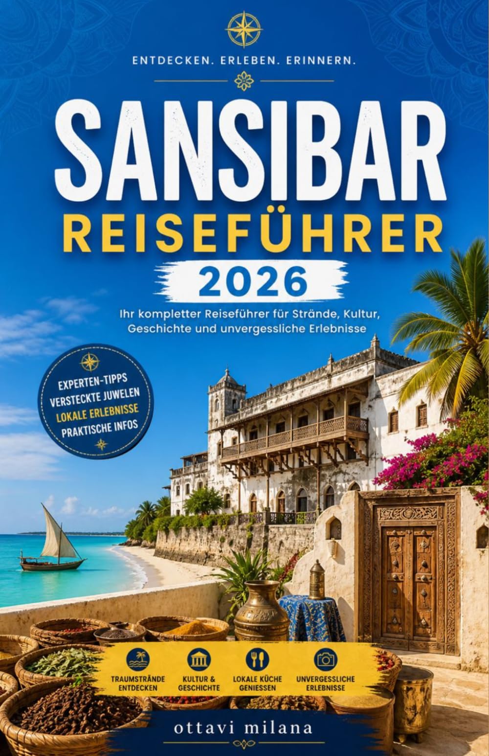 Sansibar-Reiseführer 2026: Planen Sie einen stressfreien Urlaub im Indischen Ozean mit Insider-Reiserouten, kulturellen Einblicken und praktischen ... und die historische Stadt Stone Town.