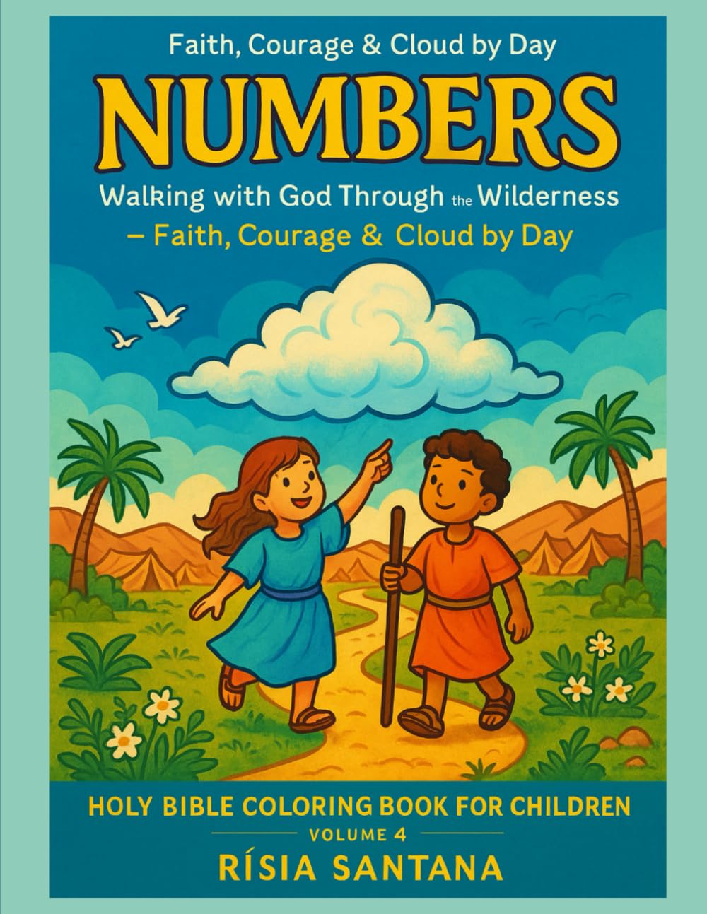 Numbers: Holy Bible Coloring Book for Children, Volume 4: Walking with God Through the Wilderness — Faith, Courage & Cloud by Day